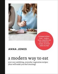 A Modern Way to Eat: Over 200 Satisfying, Everyday Vegetarian Recipes (That Will Make You Feel Amazing), Hardcover Book, By: Anna Jones