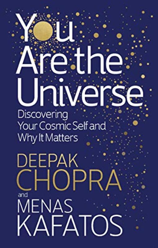 You Are the Universe: Discovering Your Cosmic Self and Why It, Paperback Book, By: Deepak Chopra