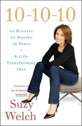 ^(C) 10-10-10: A Life-Transforming Idea.Hardcover,By :Suzy Welch
