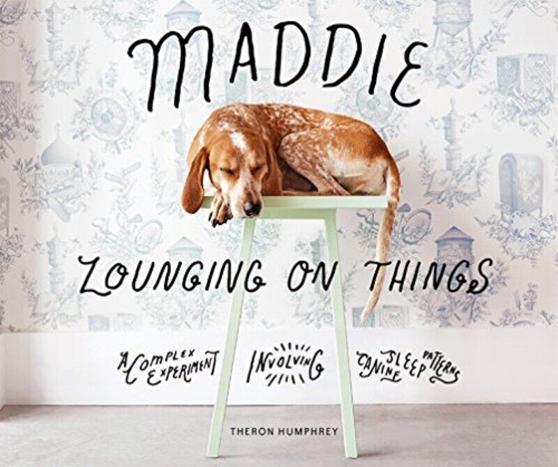 

Maddie Lounging On Things by Theron Humphrey-Hardcover