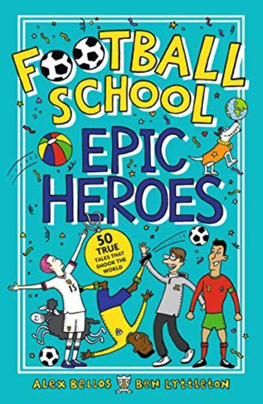 

Football School Epic Heroes: 50 true tales that shook the world , Paperback by Bellos, Alex - Lyttleton, Ben - Gerrell, Spike