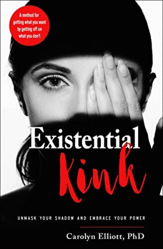 

Existential Kink Unmask Your Shadow And Embrace Your Power A Method For Getting What You Want By Ge By Elliott, Carolyn (Carolyn Elliott) Paperback