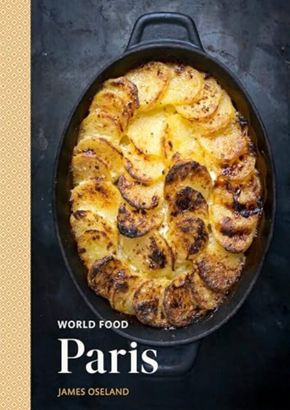 World Food Paris Heritage Recipes For Classic Home Cooking A Parisian Cookbook by Oseland, James..Hardcover