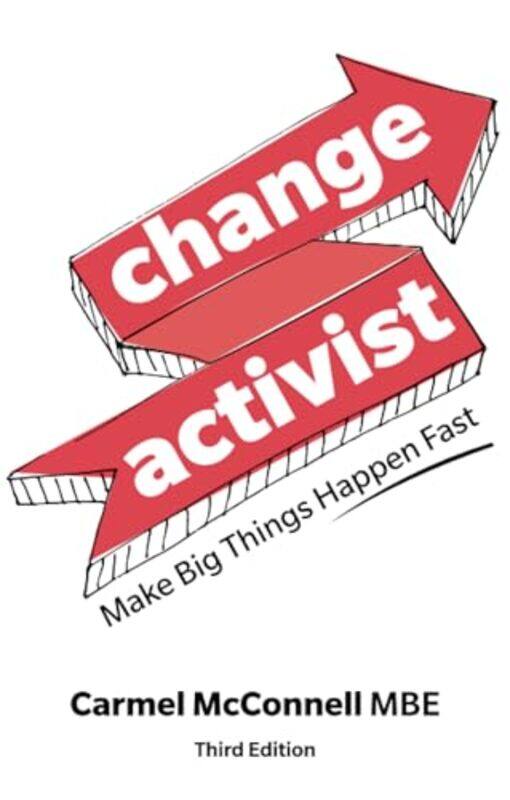 

Change Activist Make Big Things Happen Fast by Carmel McConnell-Paperback