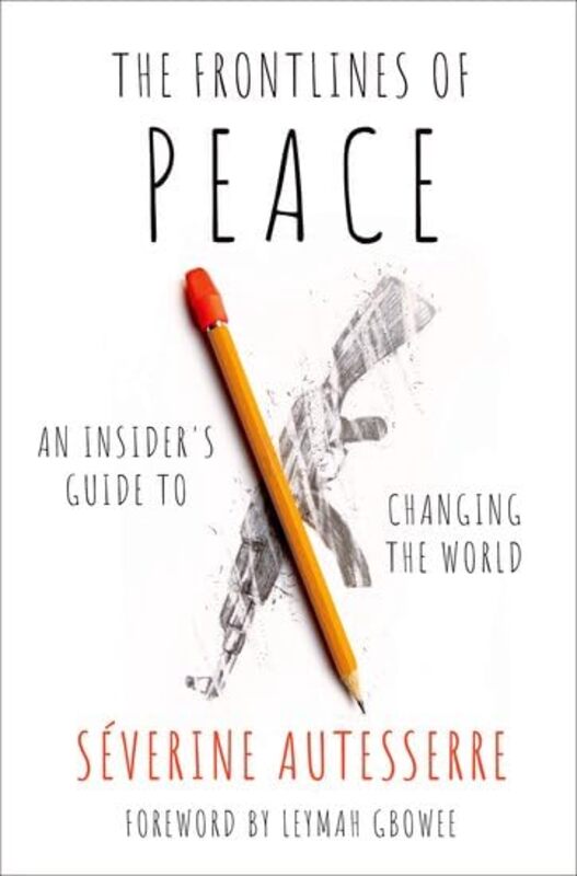 

The Frontlines of Peace by Severine Professor of Political Science, Professor of Political Science, Barnard College, Columbia University Autesserre-Pa