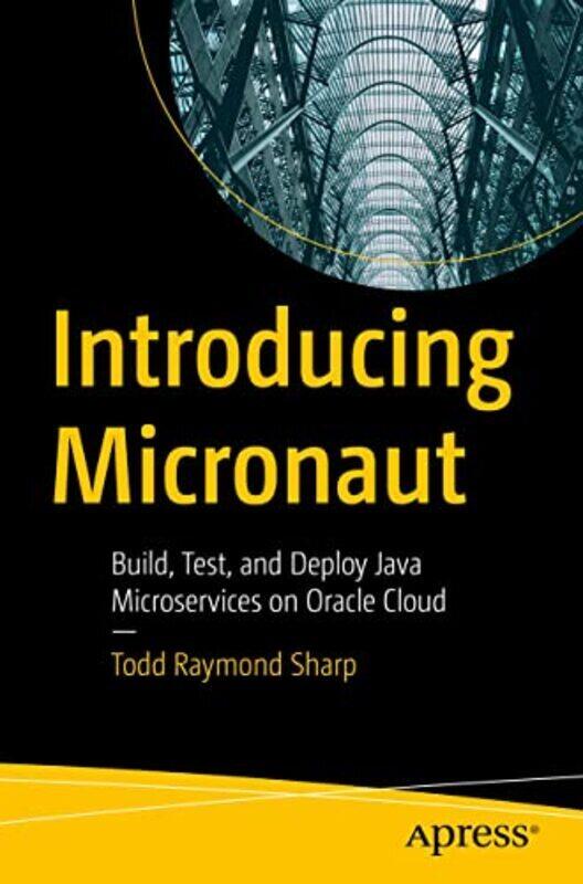 

Introducing Micronaut Build Test And Deploy Java Microservices On Oracle Cloud By Sharp, Todd Raymond - Paperback