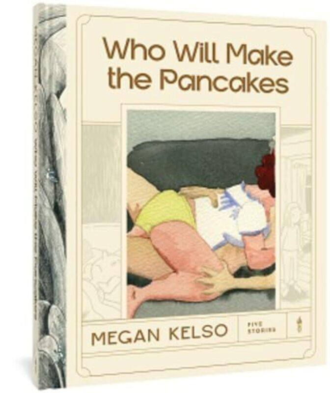 

Who Will Make the Pancakes by Megan Kelso-Hardcover