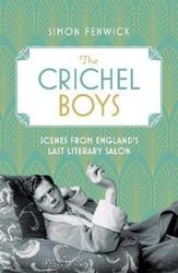 The Crichel Boys: Scenes from England's Last Literary Salon.Hardcover,By :Fenwick, Simon