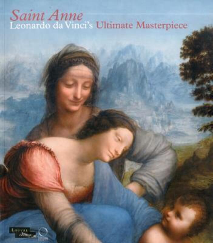 Saint Anne: Leonardo Da Vinci's Ultimate Masterpiece,Paperback,ByVincent Delieuvin