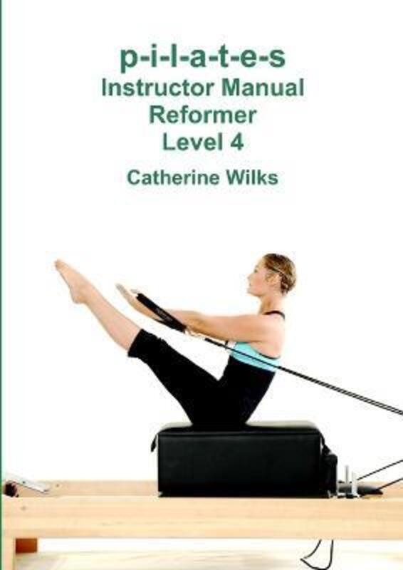 p-i-l-a-t-e-s Instructor Manual Reformer Level 4.paperback,By :Wilks, Catherine