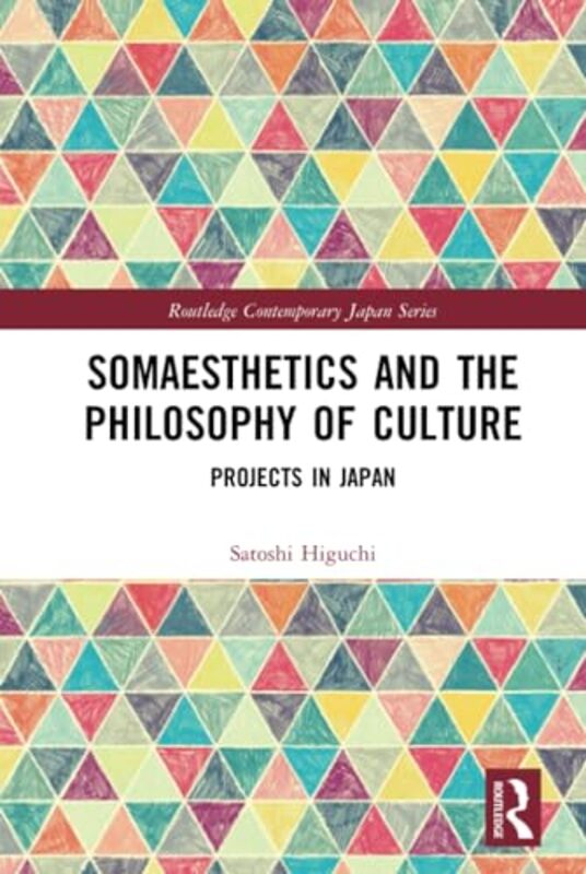 Somaesthetics and the Philosophy of Culture by Satoshi Hiroshima University, Japan Higuchi-Hardcover