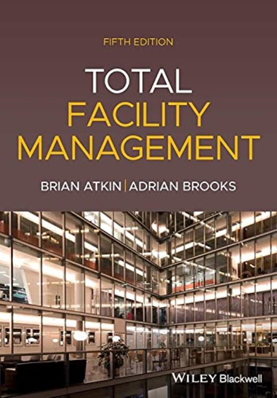 

Total Facility Management by Brian Professor of Construction Management and Economics AtkinAdrian BSc, MBA, ARICS, Director, FBA, Facilities Managemen