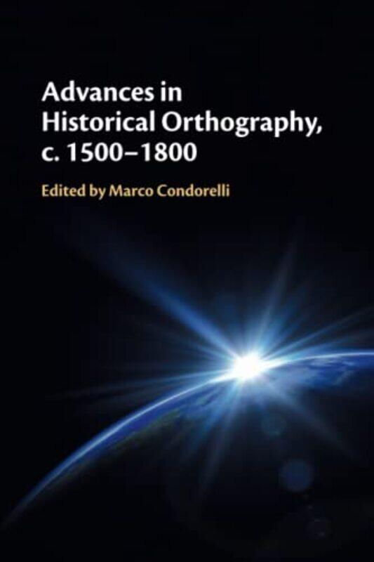 

Advances in Historical Orthography c 15001800 by Marco University of Central Lancashire, Preston Condorelli-Paperback