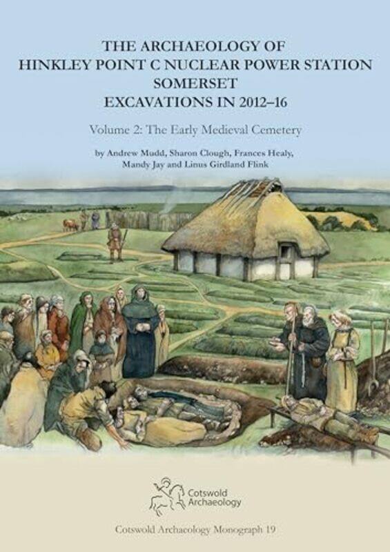 

The Archaeology of Hinkley Point C Nuclear Power Station Somerset Excavations in 201216 by Derren Brown-Hardcover