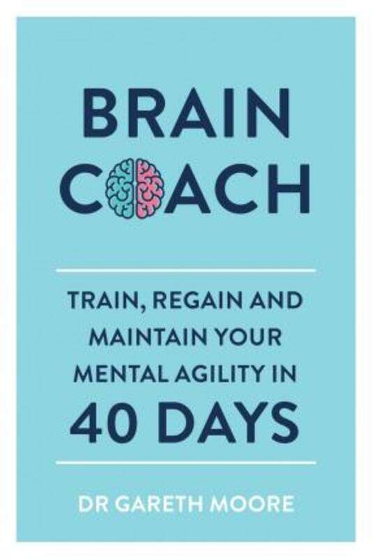 

Brain Coach: Train, Regain and Maintain Your Mental Agility in 40 Days.paperback,By :Moore, Gareth