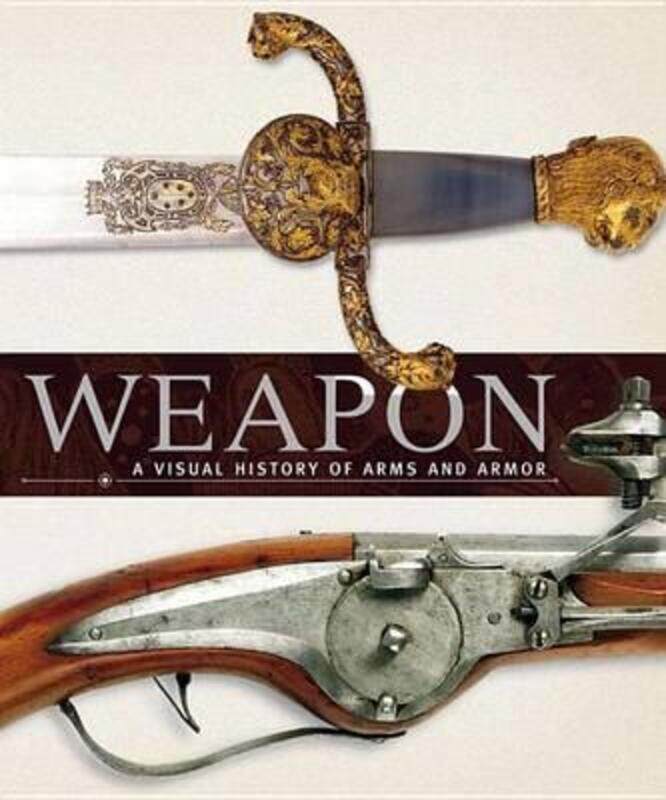 

Weapon: A Visual History of Arms and Armor.Hardcover,By :DK Publishing