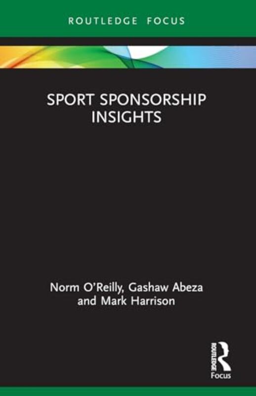 

Sport Sponsorship Insights by Norm University of Maine, USA O’ReillyGashaw Towson University, USA AbezaMark The T1 Agency, Canada Harrison-Paperback