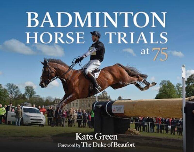 

Badminton Horse Trials at 75 by Kate Green-Hardcover