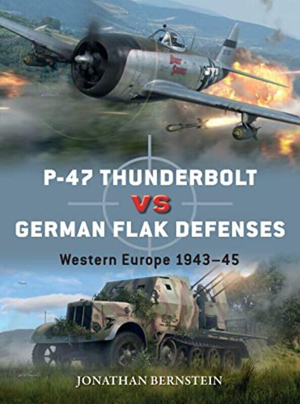 

P47 Thunderbolt Vs German Flak Defenses by Jonathan BernsteinJim (Illustrator) LaurierGareth (Illustrator) Hector-Paperback