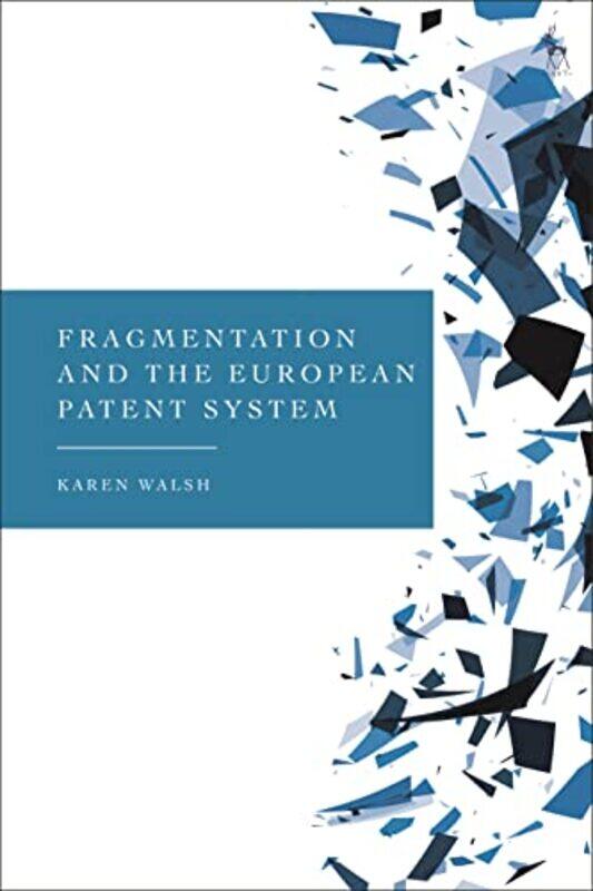 

Fragmentation and the European Patent System by Dr Karen Walsh-Hardcover