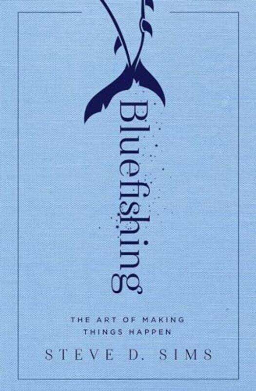 

Bluefishing The Art of Making Things Happen by Sims, Steve Paperback