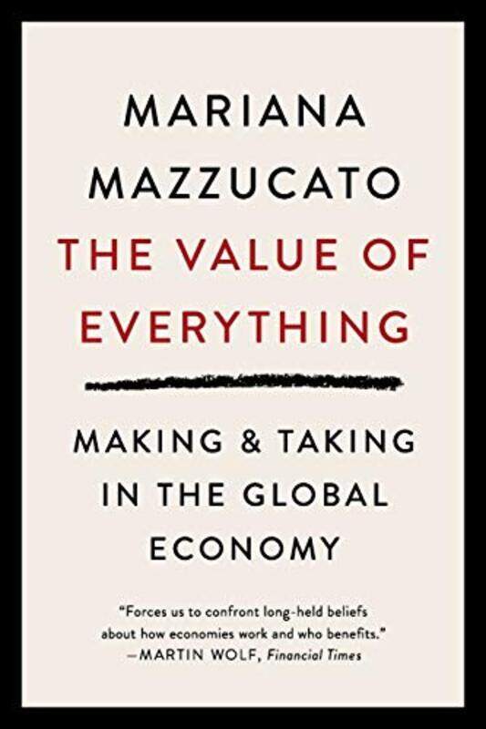 

The Value of Everything: Making and Taking in the Global Economy , Paperback by Mazzucato, Mariana (The Open University)