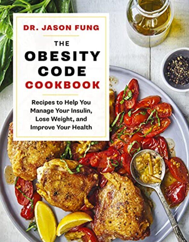 

The Obesity Code Cookbook Recipes To Help You Manage Insulin Lose Weight And Improve Your Health by Fung, Jason..Hardcover