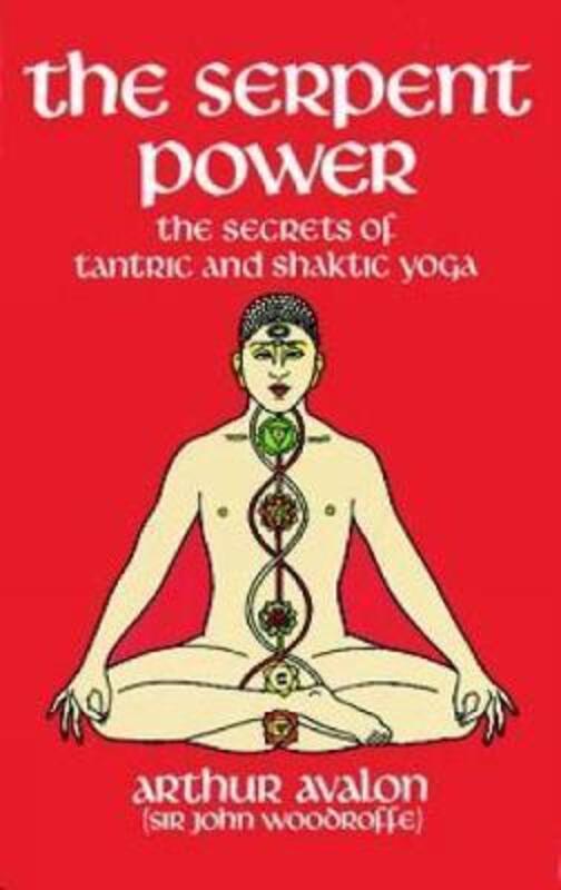 The Serpent Power: The Secrets of Tantric and Shaktic Yoga,Paperback, By:Avalon, Arthur