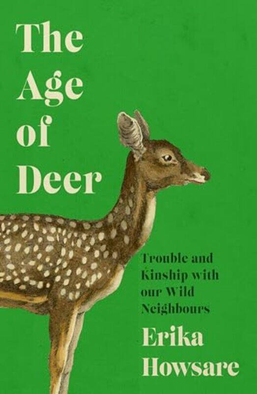 

Age of Deer: Trouble and Kinship with our Wild Neighbours by -Hardcover