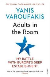 Adults In The Room: My Battle With Europe's Deep Establishmen, By: Yanis Varoufakis