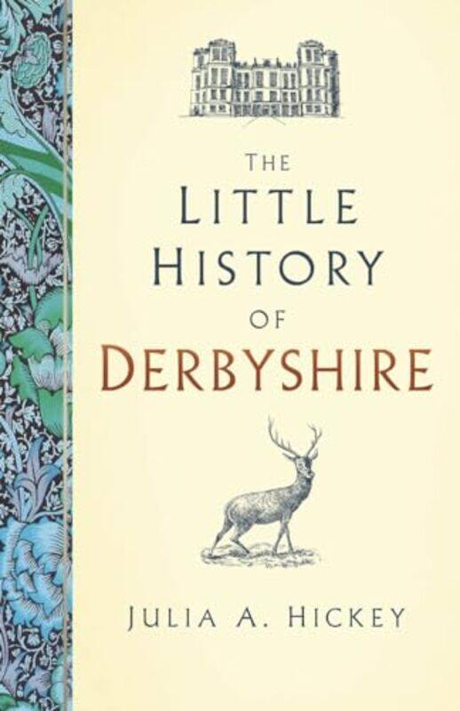 

The Little History of Derbyshire by Julia A Hickey-Hardcover