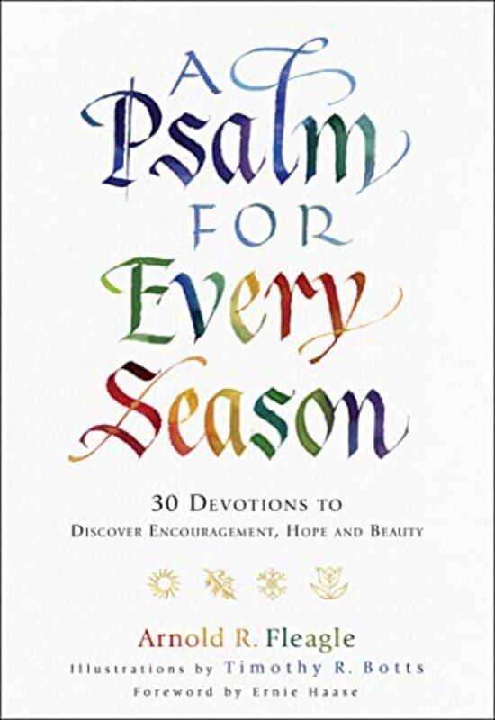 

A Psalm for Every Season 30 Devotions to Discover Encouragement Hope and Beauty by Arnold R FleagleTimothy BottsErnie Haase-Hardcover