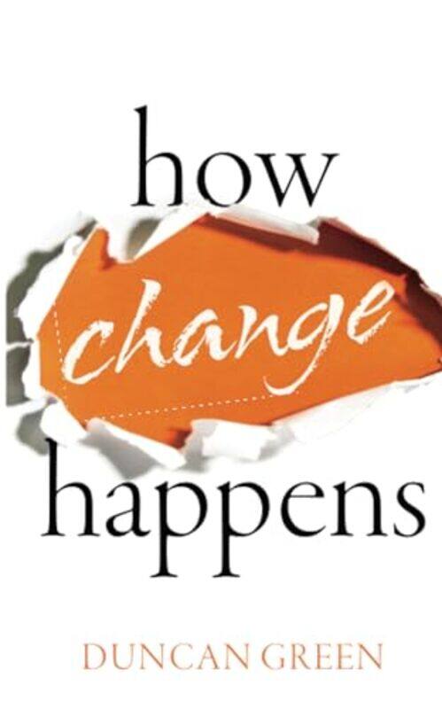 

How Change Happens by Duncan Senior Strategic Adviser, Oxfam Great Britain and Professor in Practice, London School of Economics Green-Paperback