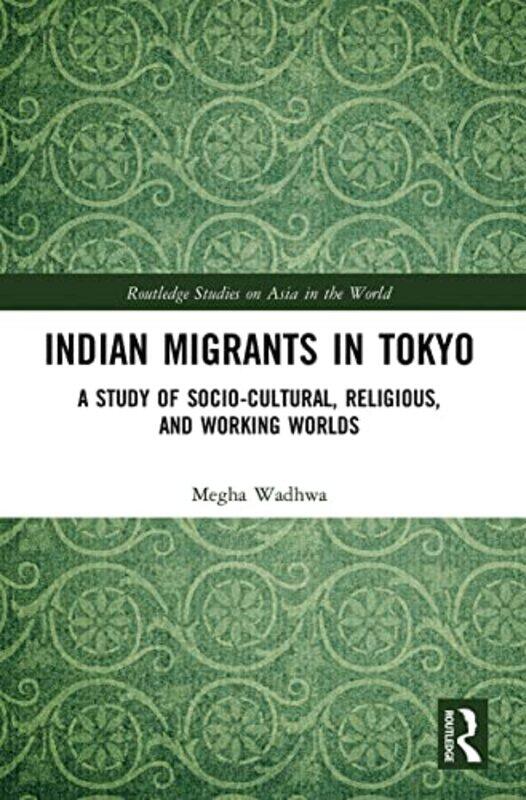 

Indian Migrants in Tokyo by Megha Sophia University, Japan Wadhwa-Paperback