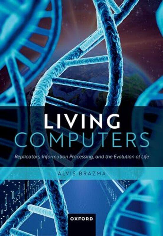 

Living Computers by Prof Alvis Senior Research Scientist, Senior Research Scientist, European Molecular Biology Laboratory EMBL - European Bioinformat