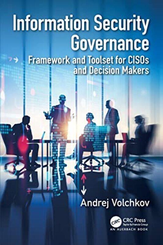 

Information Security Governance Framework and Toolset for CISOs and Decision Makers by Volchkov, Andrej - Paperback