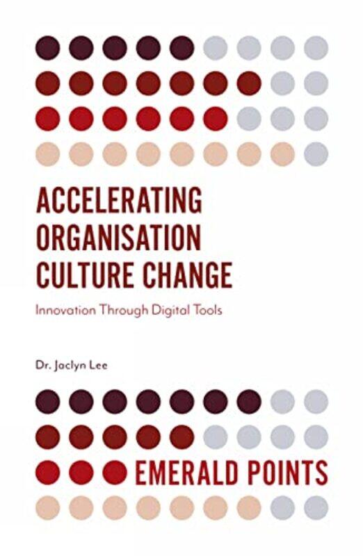 

Accelerating Organisation Culture Change by Dr Jaclyn Singapore University of Technology and Design, Singapore Lee-Paperback