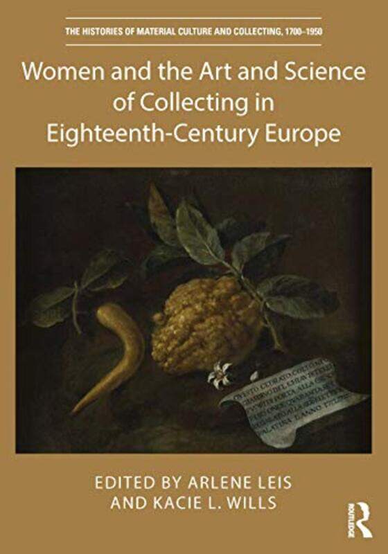 

Women and the Art and Science of Collecting in EighteenthCentury Europe by Arlene LeisKacie L Wills-Hardcover