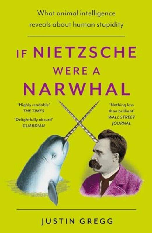 

If Nietzsche Were a Narwhal by Justin Gregg-Paperback
