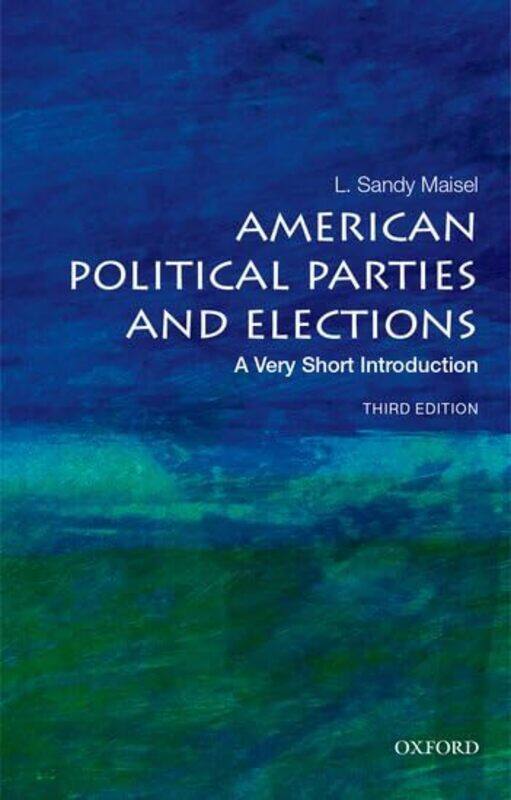 

American Political Parties and Elections A Very Short Introduction by David E Professor of American Studies Professor of American Studies University o