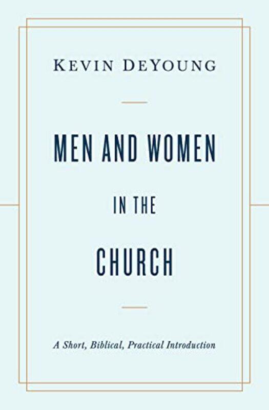 

Men and Women in the Church by Kevin DeYoung-Paperback
