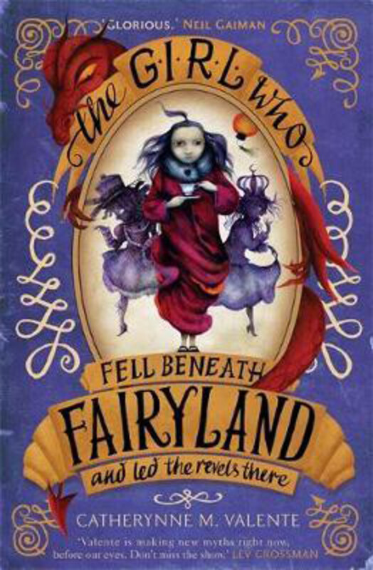 

The Girl Who Fell Beneath Fairyland and Led the Revels There, Paperback Book, By: Catherynne M. Valente