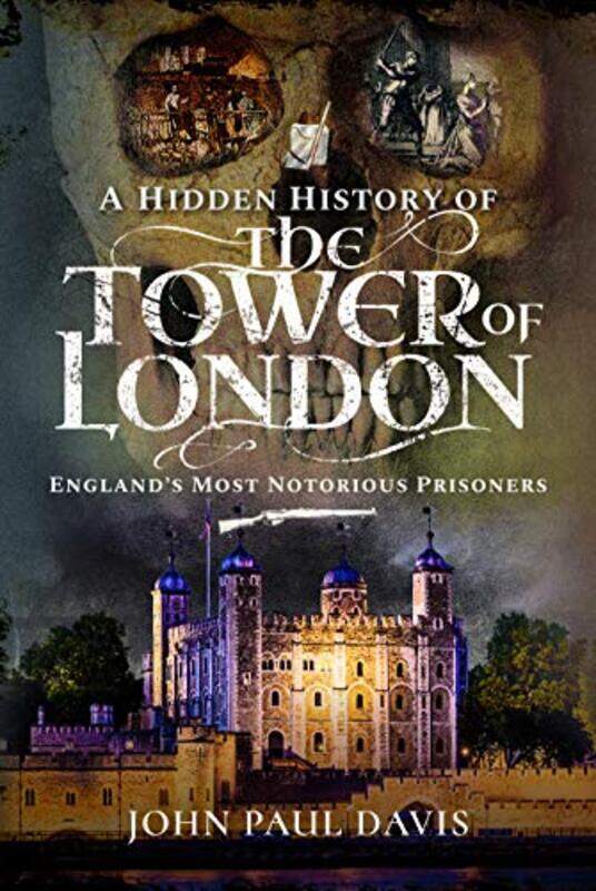 

A Hidden History of the Tower of London by John Paul Davis-Hardcover