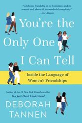 Youre the Only One I Can Tell: Inside the Language of Womens Friendships , Paperback by Tannen, Deborah