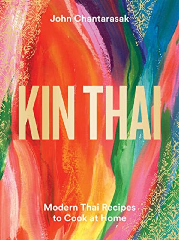 Kin Thai: Modern Thai Recipes to Cook at Home,Paperback,By:Chantarasak, John