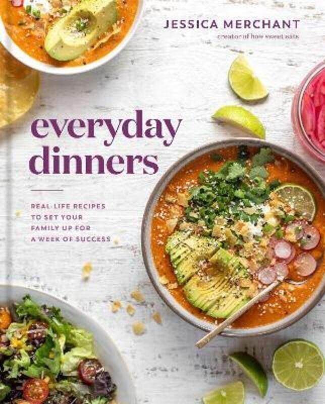 

Everyday Dinners: Real Life Recipes to Set Your Family Up for a Week of Success.Hardcover,By :Jessica Merchant