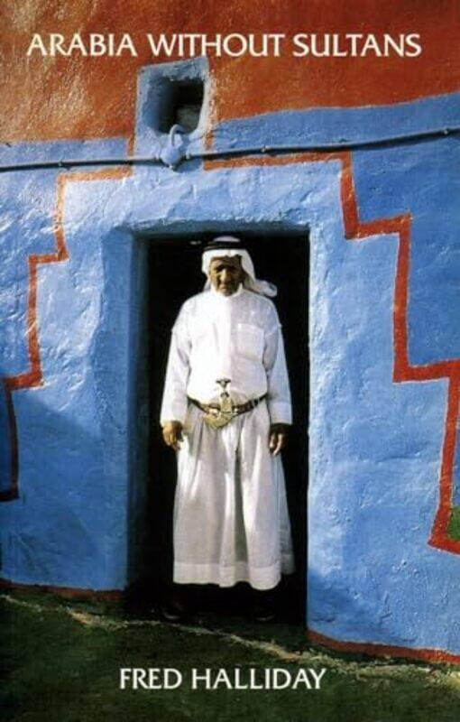 

Arabia without Sultans by Fred Halliday-Paperback