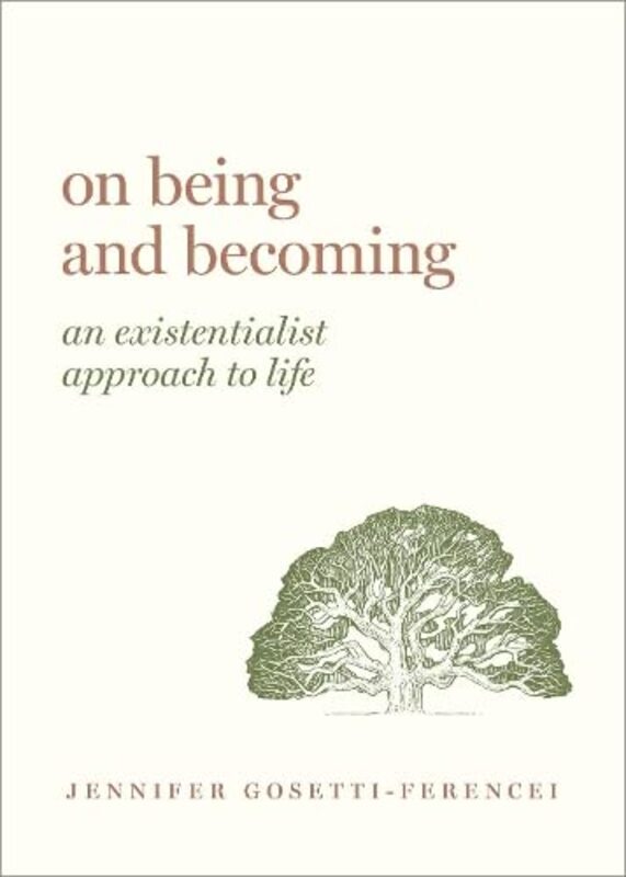 

On Being And Becoming An Existentialist Approach To Life By Gosetti-Ferencei, Jennifer Anna (Professor and Kurrelmeyer Chair in German and Professor i