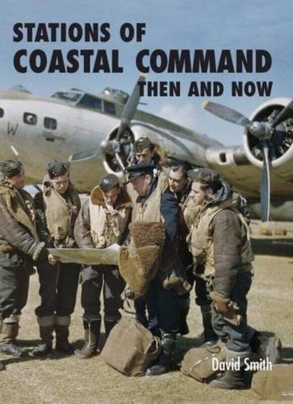 

Stations of Coastal Command Then and Now by David Smith-Hardcover