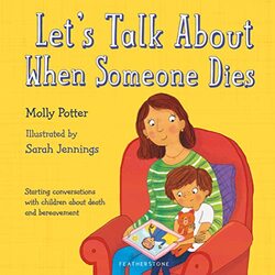 Lets Talk About When Someone Dies: Starting conversations with children about death and bereavement,Hardcover by Potter, Molly - Jennings, Sarah